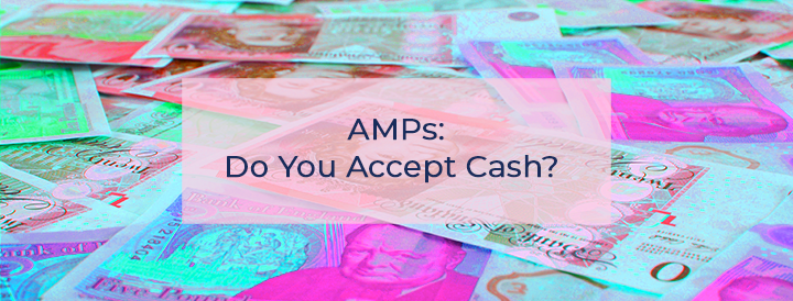 AMPs: Do You Accept Cash?